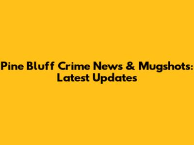 Pine Bluff Crime News & Mugshots: Latest Updates
