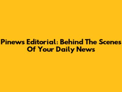 Pinews Editorial: Behind The Scenes Of Your Daily News