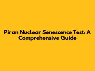 Piran Nuclear Senescence Test: A Comprehensive Guide