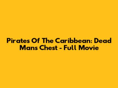 Pirates Of The Caribbean: Dead Man's Chest - Full Movie