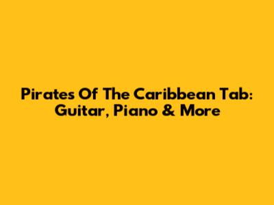 Pirates Of The Caribbean Tab: Guitar, Piano & More
