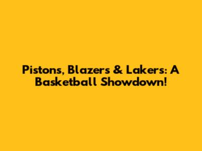 Pistons, Blazers & Lakers: A Basketball Showdown!