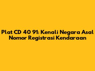 Plat CD 40 91: Kenali Negara Asal Nomor Registrasi Kendaraan