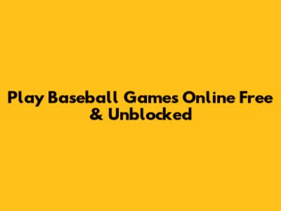 Play Baseball Games Online Free & Unblocked