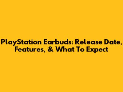 PlayStation Earbuds: Release Date, Features, & What To Expect