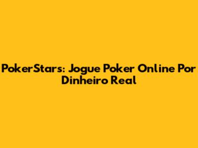PokerStars: Jogue Poker Online Por Dinheiro Real
