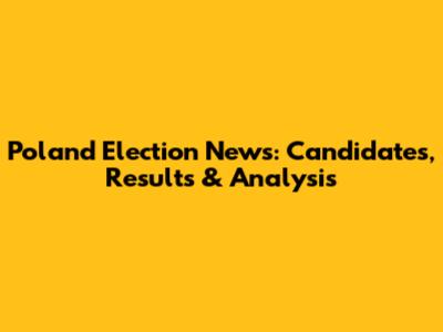 Poland Election News: Candidates, Results & Analysis