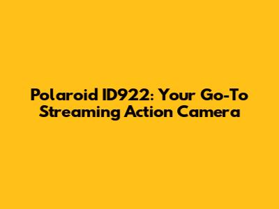 Polaroid ID922: Your Go-To Streaming Action Camera