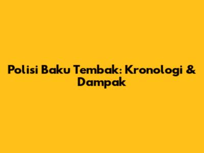 Polisi Baku Tembak: Kronologi & Dampak