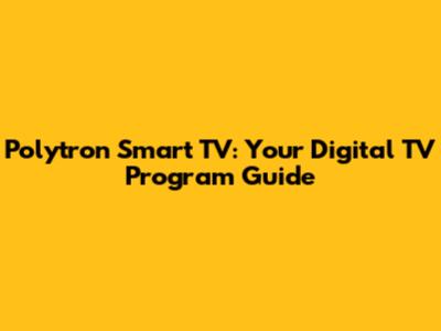 Polytron Smart TV: Your Digital TV Program Guide