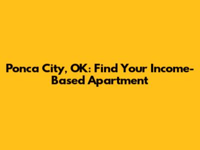 Ponca City, OK: Find Your Income-Based Apartment