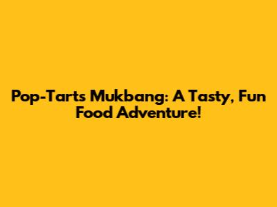 Pop-Tarts Mukbang: A Tasty, Fun Food Adventure!