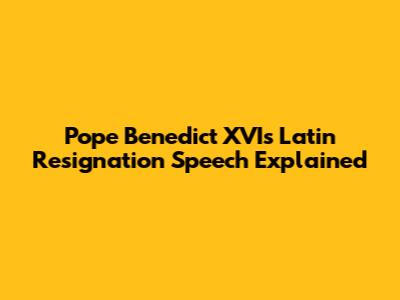 Pope Benedict XVI's Latin Resignation Speech Explained