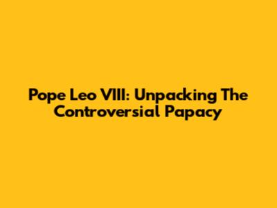 Pope Leo VIII: Unpacking The Controversial Papacy