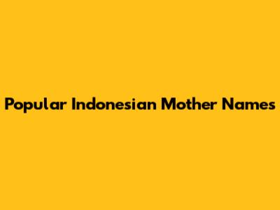 Popular Indonesian Mother Names