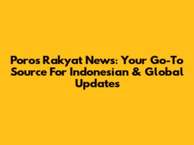 Poros Rakyat News: Your Go-To Source For Indonesian & Global Updates