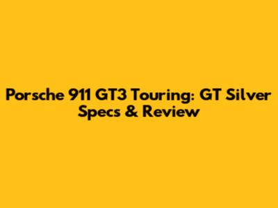 Porsche 911 GT3 Touring: GT Silver Specs & Review