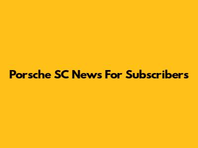 Porsche SC News For Subscribers