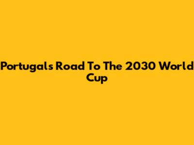 Portugal's Road To The 2030 World Cup