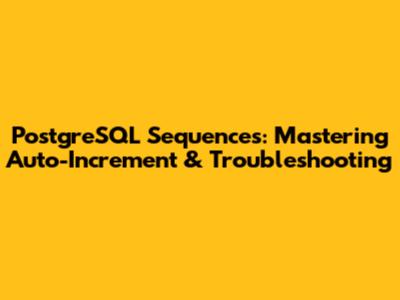 PostgreSQL Sequences: Mastering Auto-Increment & Troubleshooting