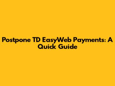 Postpone TD EasyWeb Payments: A Quick Guide