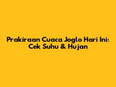 Prakiraan Cuaca Joglo Hari Ini: Cek Suhu & Hujan