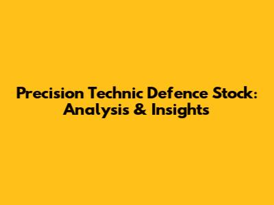 Precision Technic Defence Stock: Analysis & Insights