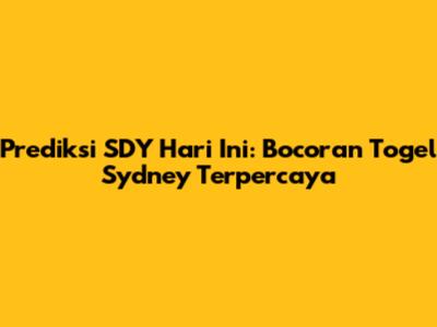 Prediksi SDY Hari Ini: Bocoran Togel Sydney Terpercaya