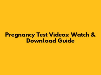 Pregnancy Test Videos: Watch & Download Guide