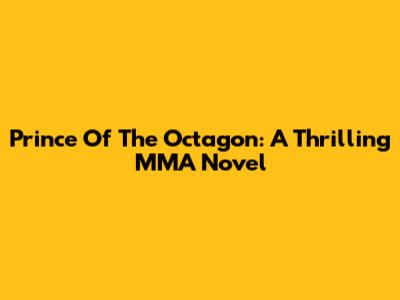 Prince Of The Octagon: A Thrilling MMA Novel