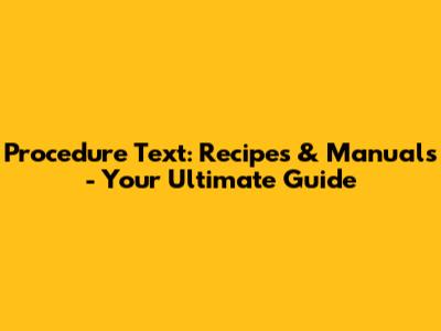 Procedure Text: Recipes & Manuals - Your Ultimate Guide