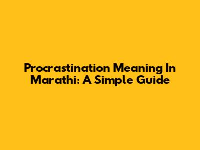 Procrastination Meaning In Marathi: A Simple Guide