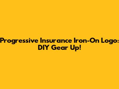 Progressive Insurance Iron-On Logo: DIY Gear Up!