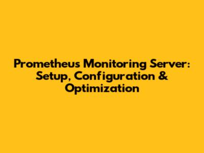 Prometheus Monitoring Server: Setup, Configuration & Optimization