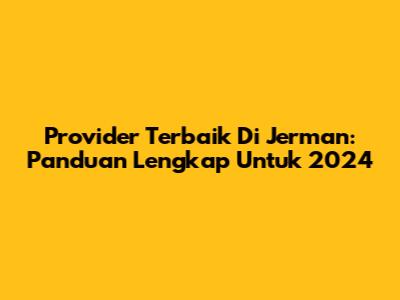 Provider Terbaik Di Jerman: Panduan Lengkap Untuk 2024