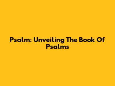 Psalm: Unveiling The Book Of Psalms