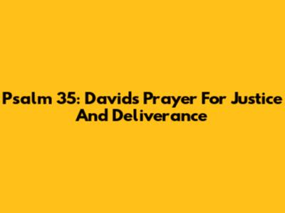 Psalm 35: David's Prayer For Justice And Deliverance