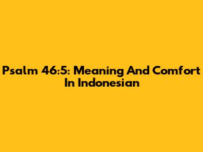Psalm 46:5: Meaning And Comfort In Indonesian