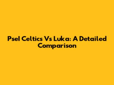 PseI Celtics Vs Luka: A Detailed Comparison