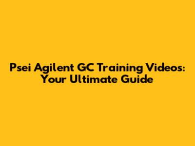 Psei Agilent GC Training Videos: Your Ultimate Guide