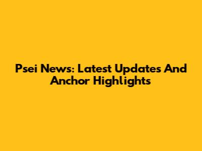 Psei News: Latest Updates And Anchor Highlights