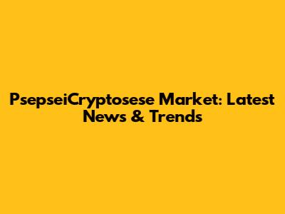 PsepseiCryptosese Market: Latest News & Trends