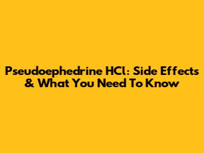 Pseudoephedrine HCl: Side Effects & What You Need To Know