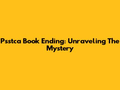 Psstca Book Ending: Unraveling The Mystery