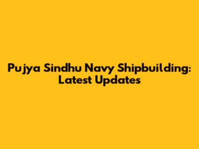 Pujya Sindhu Navy Shipbuilding: Latest Updates