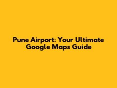 Pune Airport: Your Ultimate Google Maps Guide