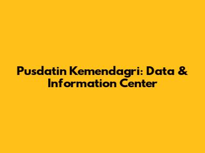 Pusdatin Kemendagri: Data & Information Center