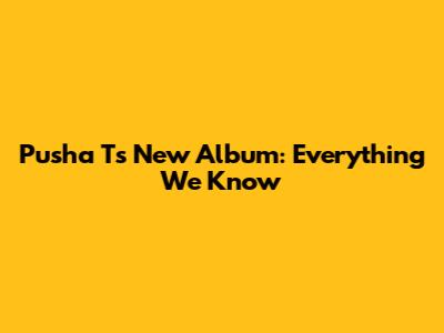 Pusha T's New Album: Everything We Know