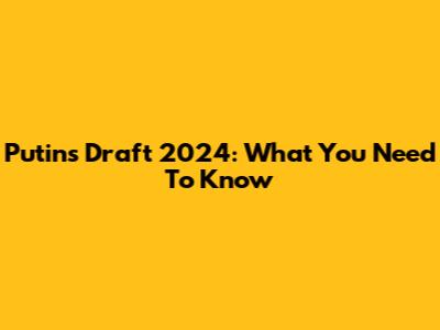 Putin's Draft 2024: What You Need To Know