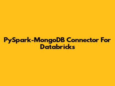 PySpark-MongoDB Connector For Databricks